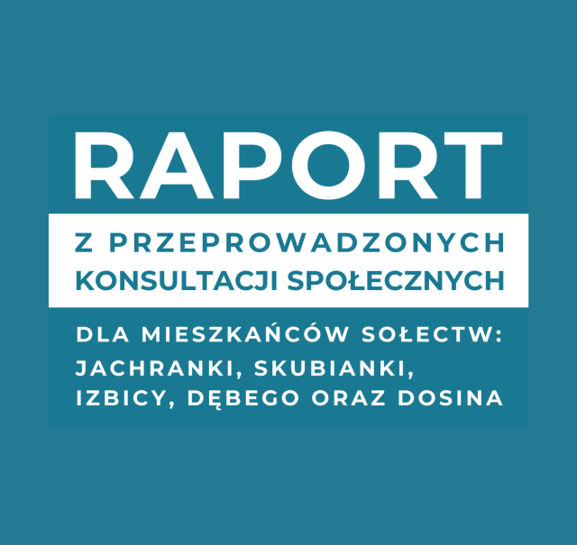 Raport z przeprowadzonych konsultacji społecznych dla mieszkańców sołectw: Jachranki, Skubianki, Izbicy, Dębegο oraz Dosina