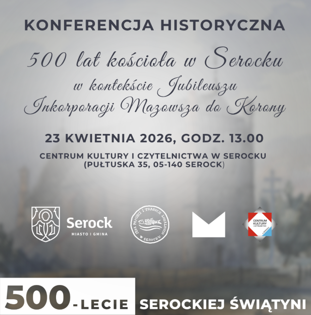 Konferencja historyczna ,,500 lat kościoła w Serocku w kontekście Jubileuszu Inkorporacji Mazowsza do Korony''